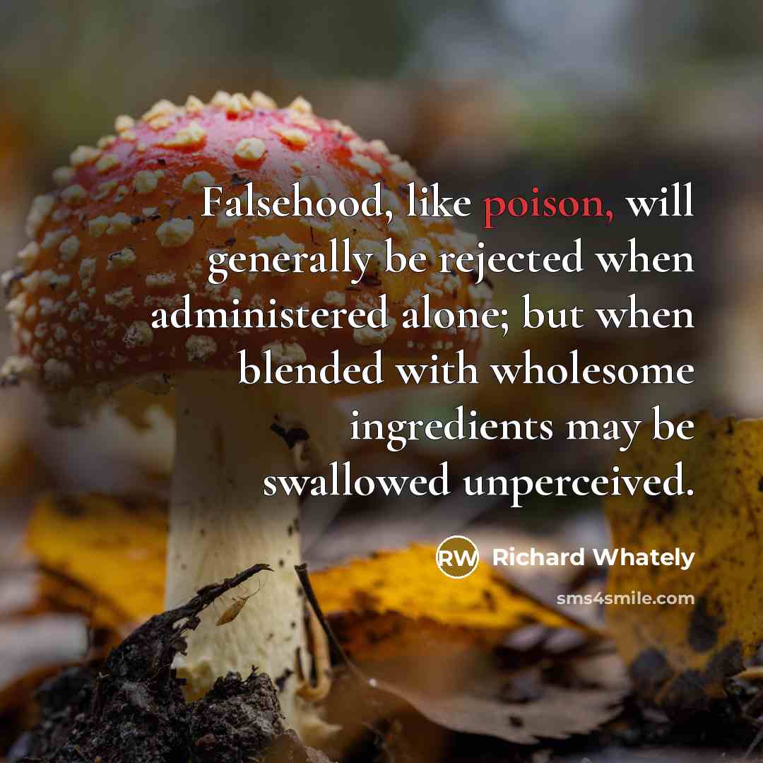“Falsehood, like poison, will generally be rejected when administered alone;…” quote by Richard Whately