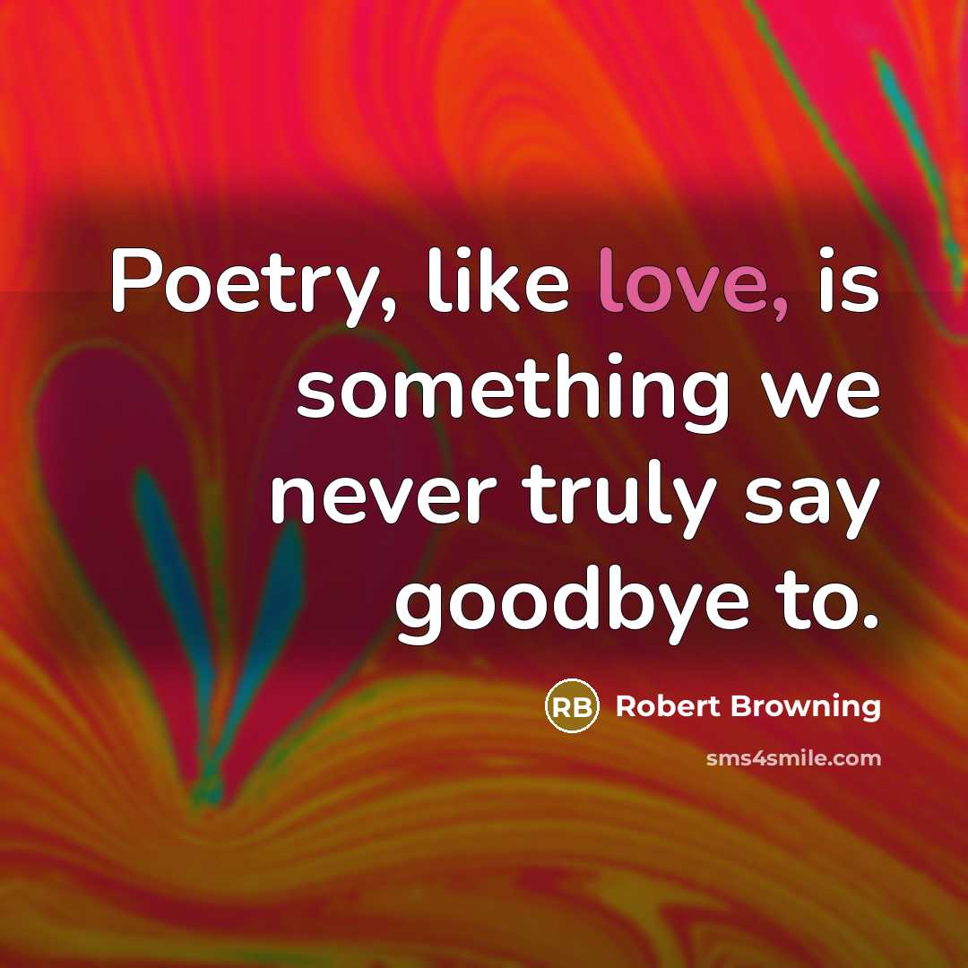 “Poetry, like love, is something we never truly say goodbye…” quote by Robert Browning