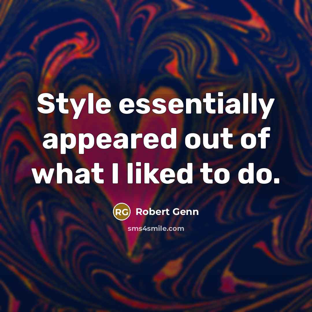 “Style essentially appeared out of what I liked to do.…” quote by Robert Genn