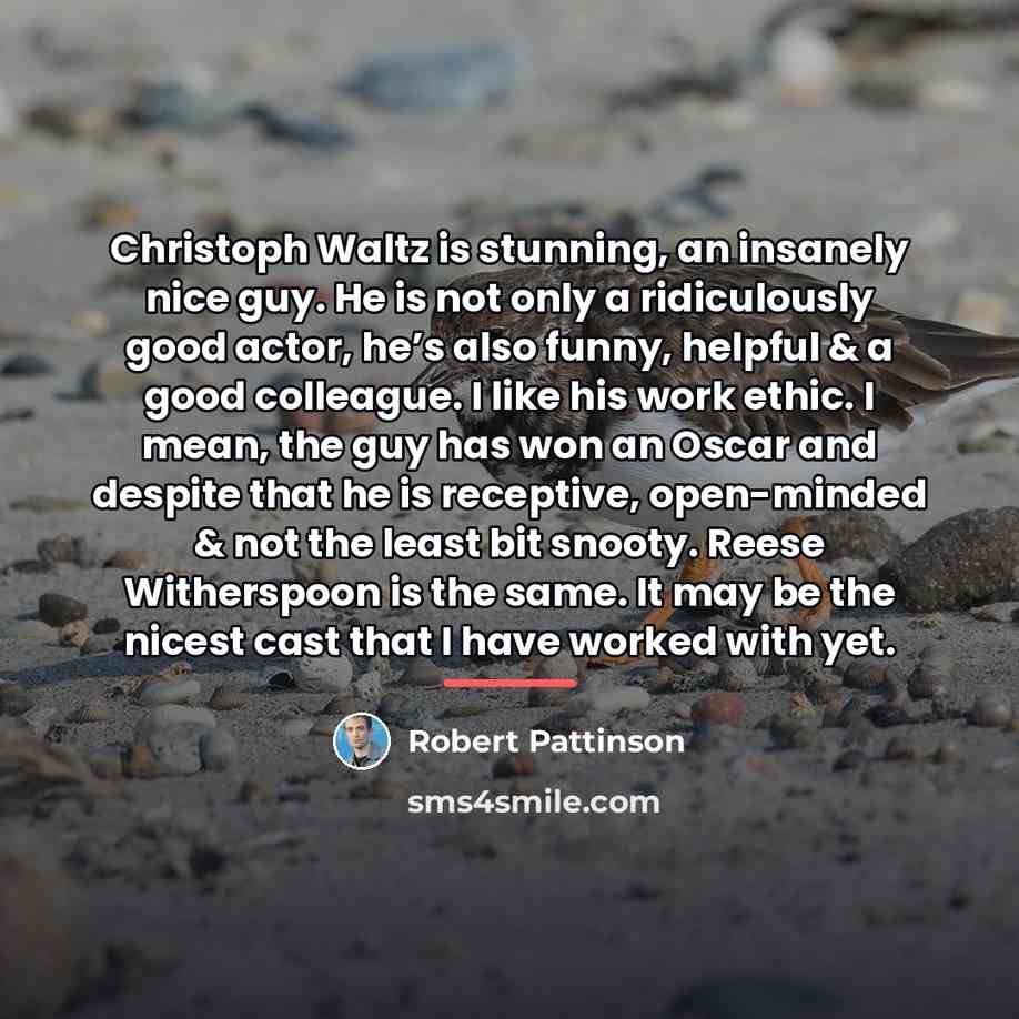 “Christoph Waltz is stunning, an insanely nice guy. He is…” quote by Robert Pattinson