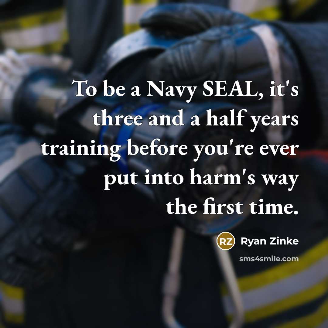 “To be a Navy SEAL, it's three and a half…” quote by Ryan Zinke