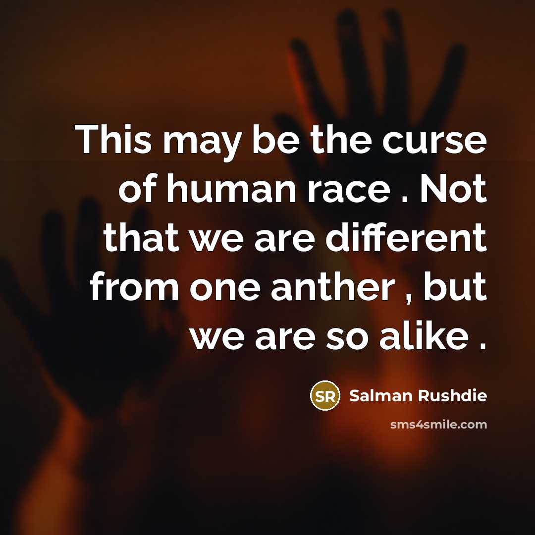 “This may be the curse of human race . Not…” quote by Salman Rushdie