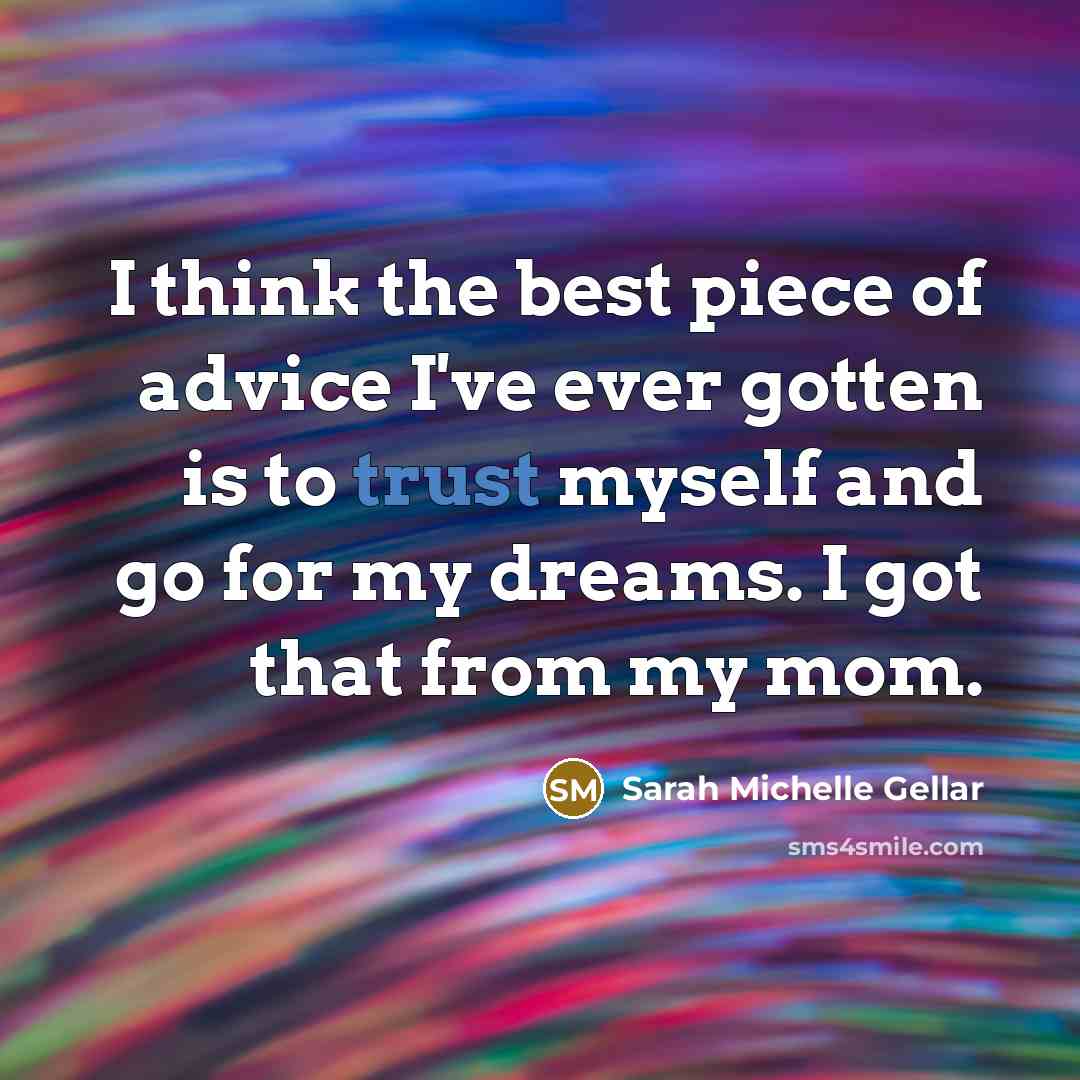 “I think the best piece of advice I've ever gotten…” quote by Sarah Michelle Gellar