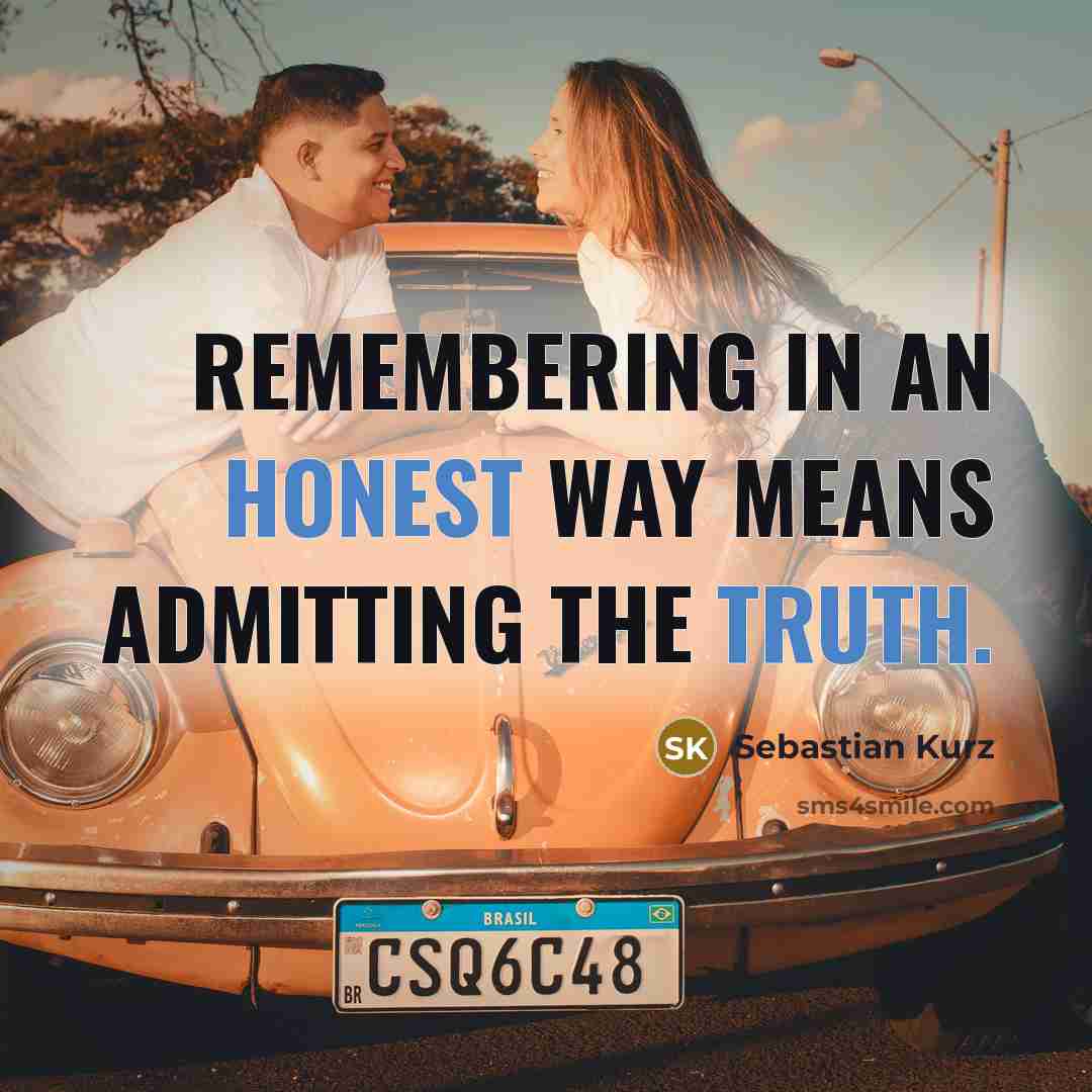 “Remembering in an honest way means admitting the truth.…” quote by Sebastian Kurz