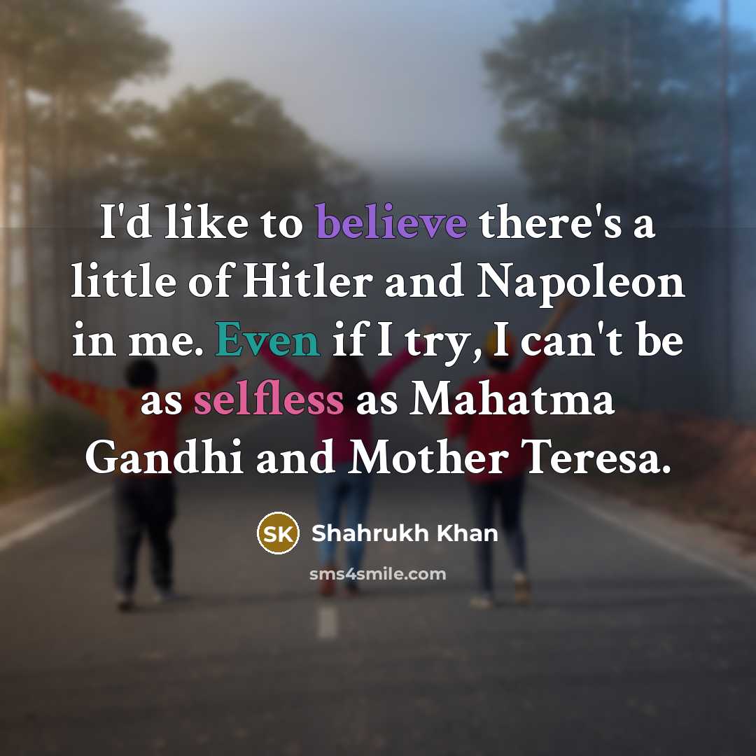 “I'd like to believe there's a little of Hitler and…” quote by Shahrukh Khan