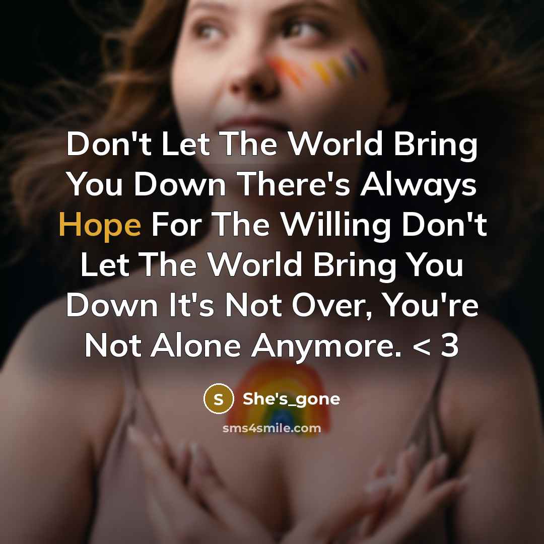“Don't Let The World Bring You Down There's Always Hope…” quote by She's_gone