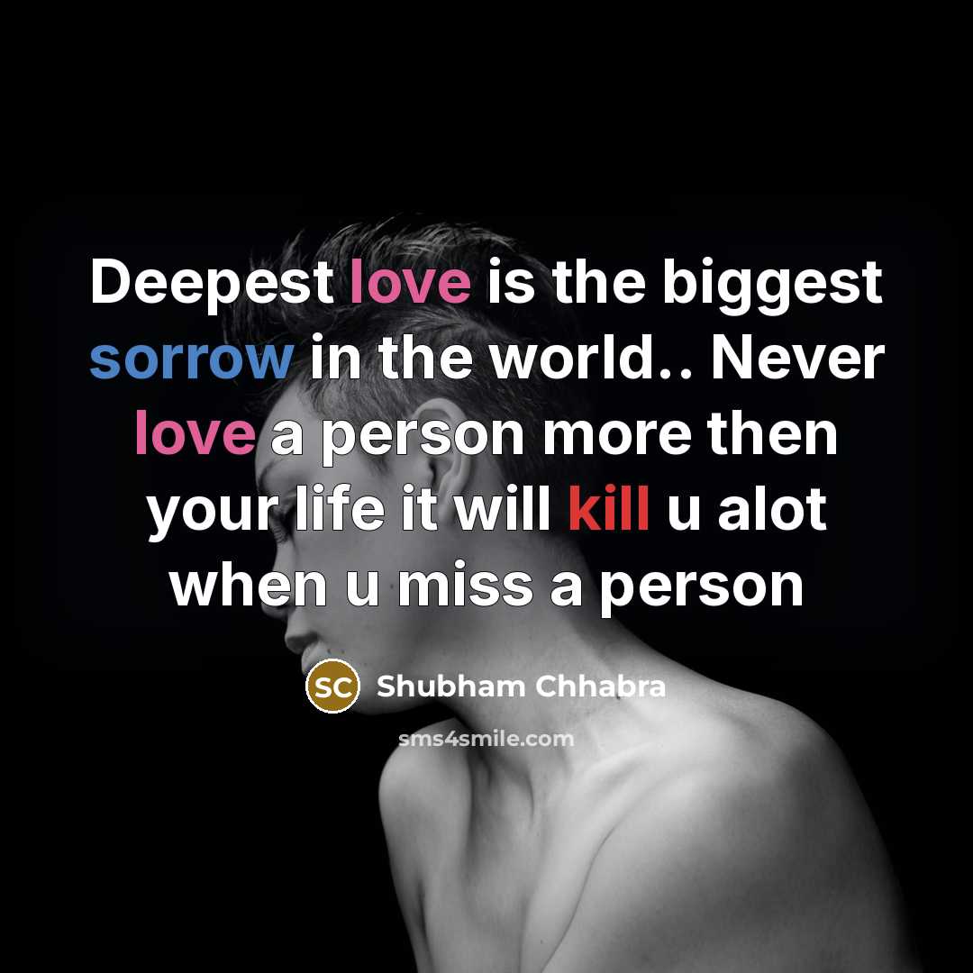 “Deepest love is the biggest sorrow in the world.. Never…” quote by Shubham Chhabra