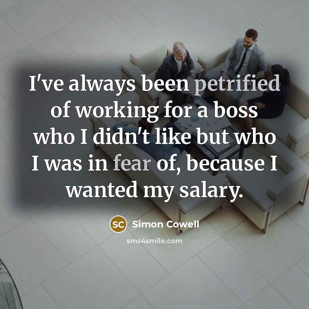 “I've always been petrified of working for a boss who…” quote by Simon Cowell