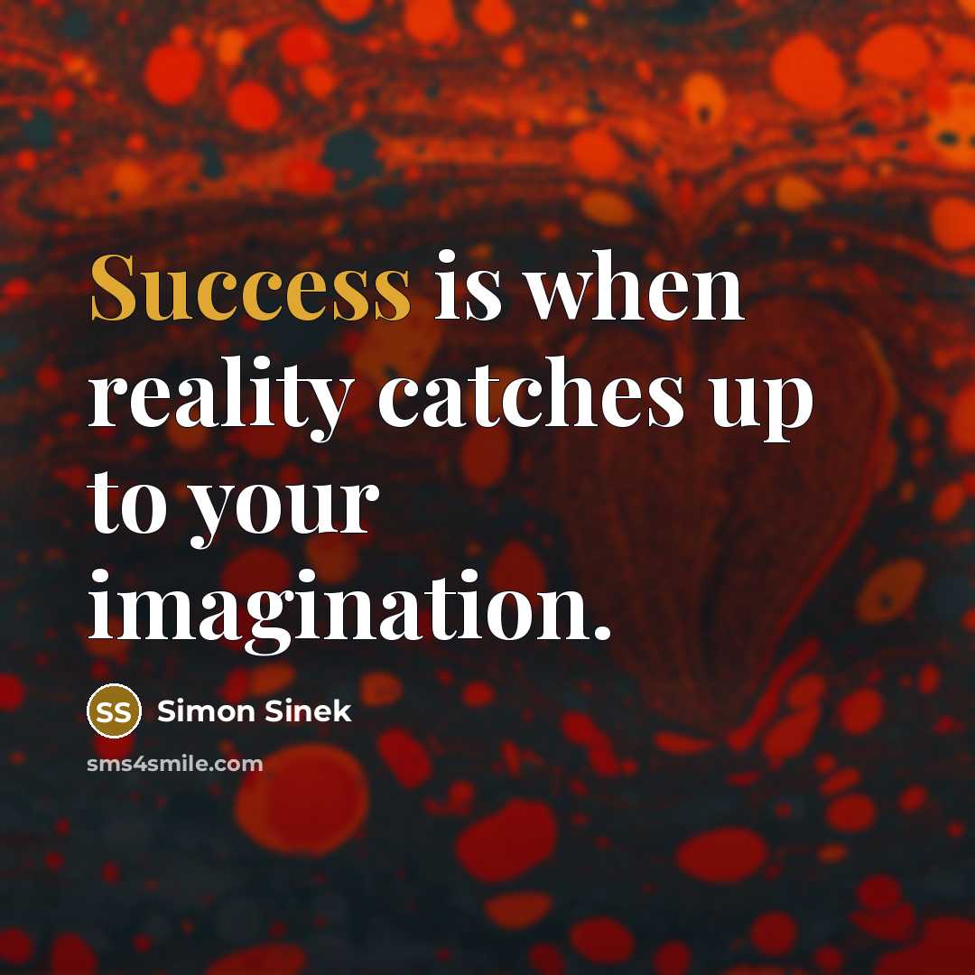 “Success is when reality catches up to your imagination.…” quote by Simon Sinek