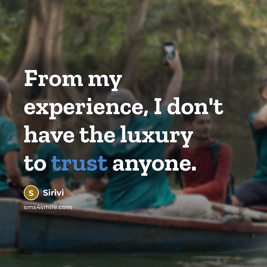 “From my experience, I don't have the luxury to trust…” quote by Sirivi