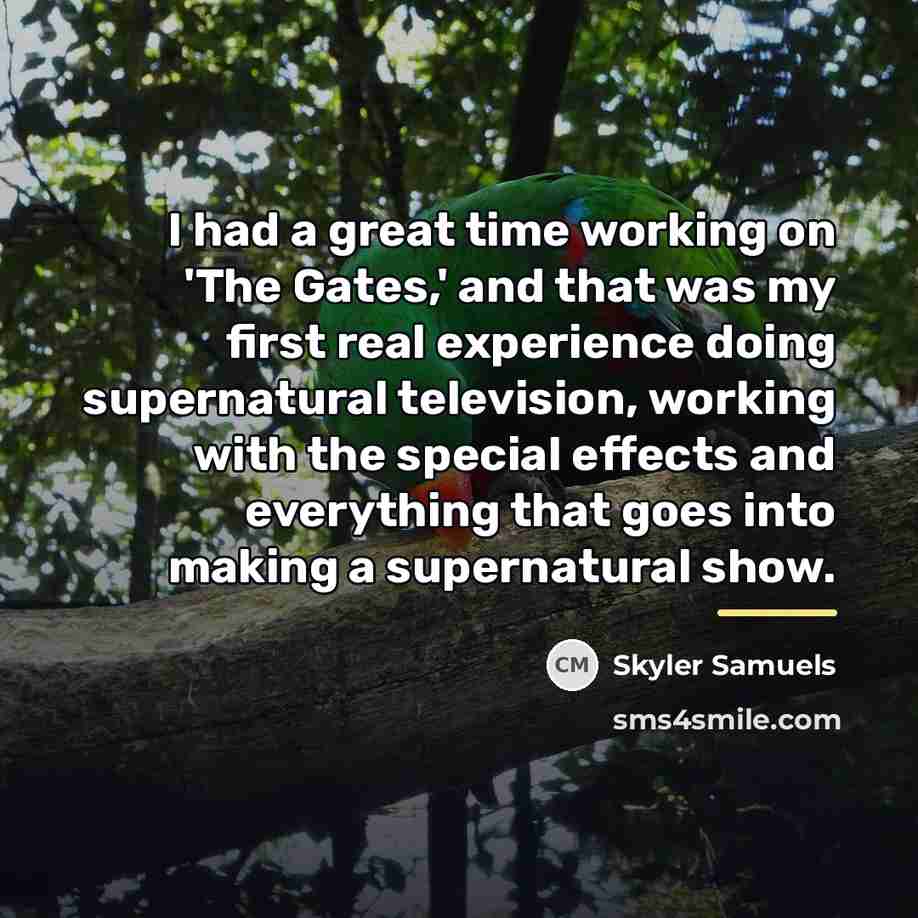 “I had a great time working on 'The Gates,' and…” quote by Skyler Samuels