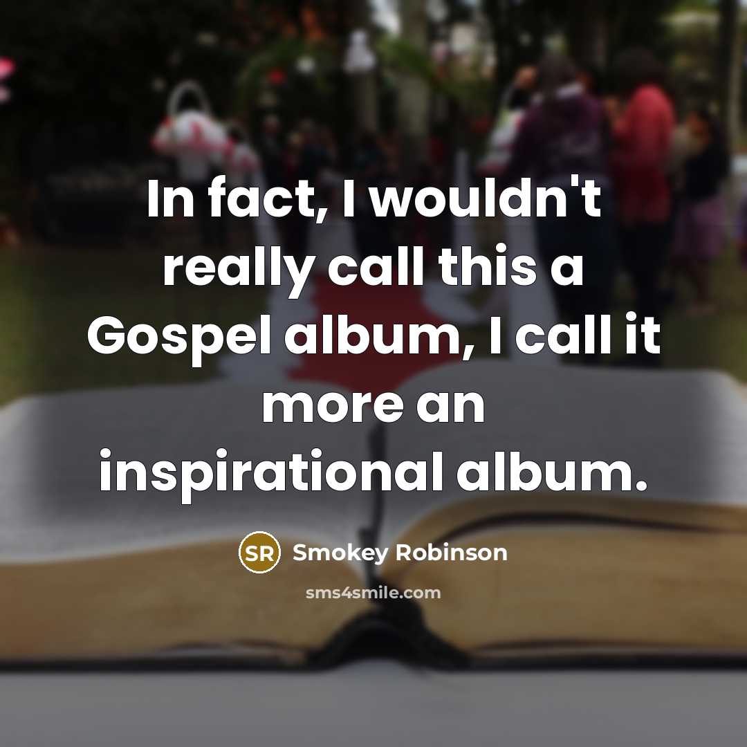 “In fact, I wouldn't really call this a Gospel album,…” quote by Smokey Robinson