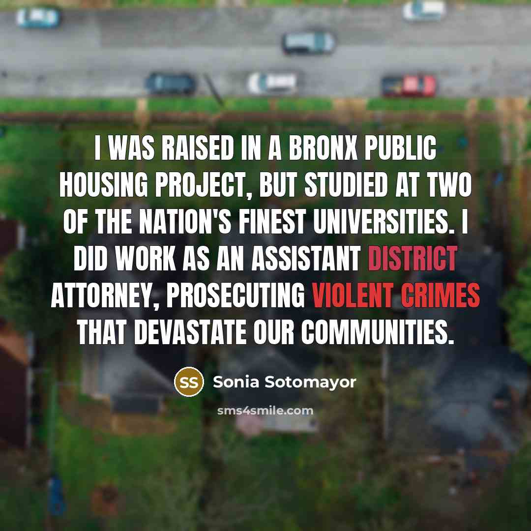 “I was raised in a Bronx public housing project, but…” quote by Sonia Sotomayor