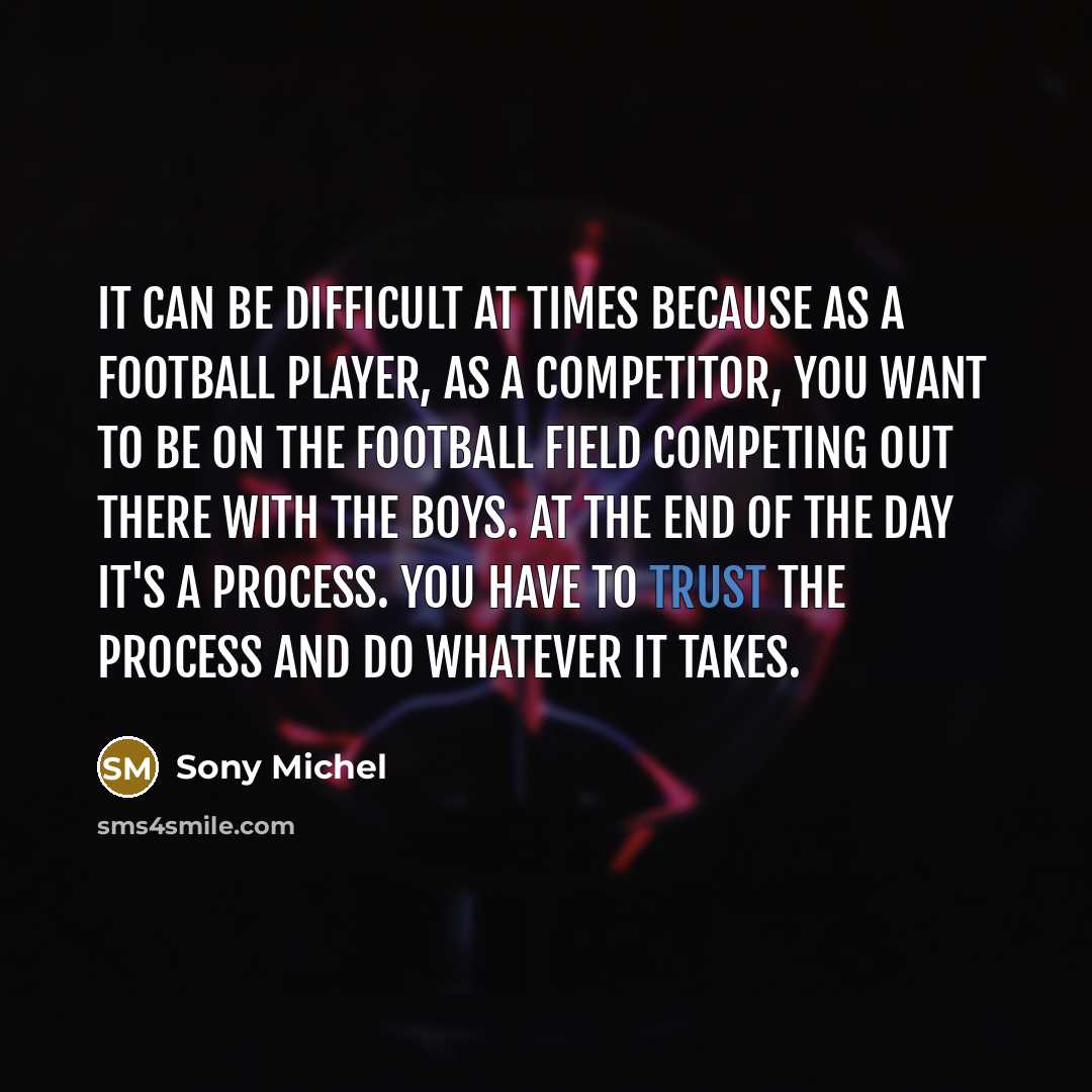 “It can be difficult at times because as a football…” quote by Sony Michel
