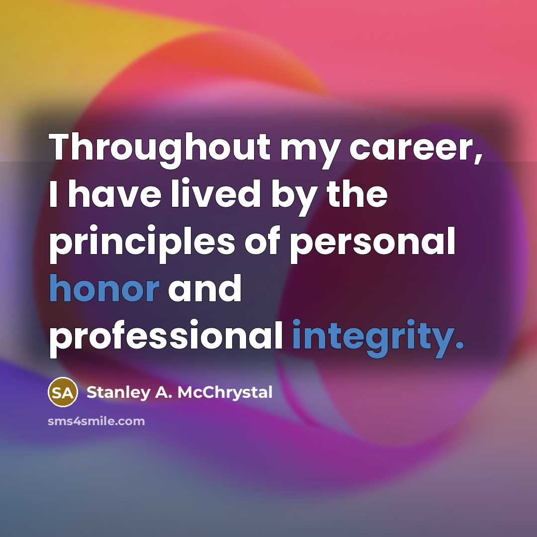 “Throughout my career, I have lived by the principles of…” quote by Stanley A. McChrystal