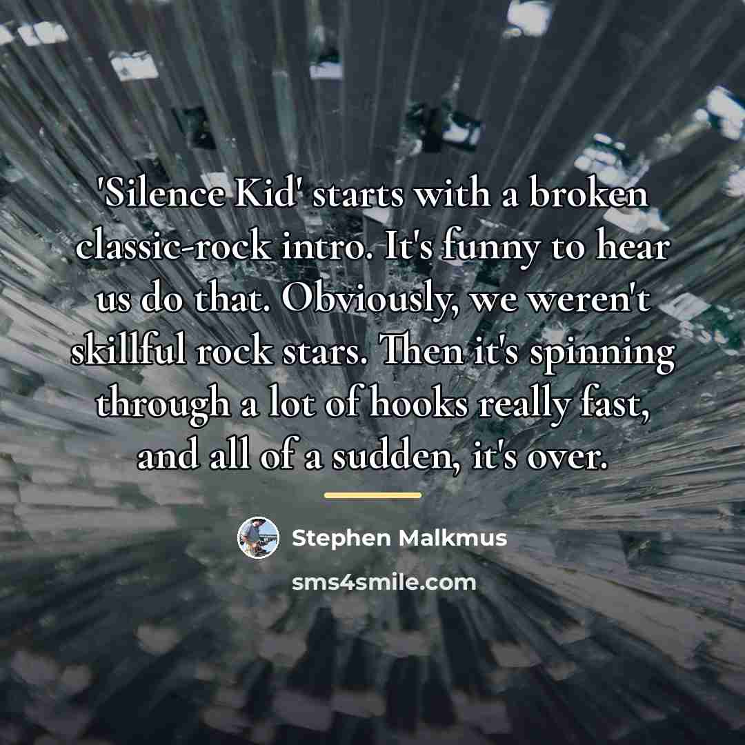 “'Silence Kid' starts with a broken classic-rock intro. It's funny…” quote by Stephen Malkmus
