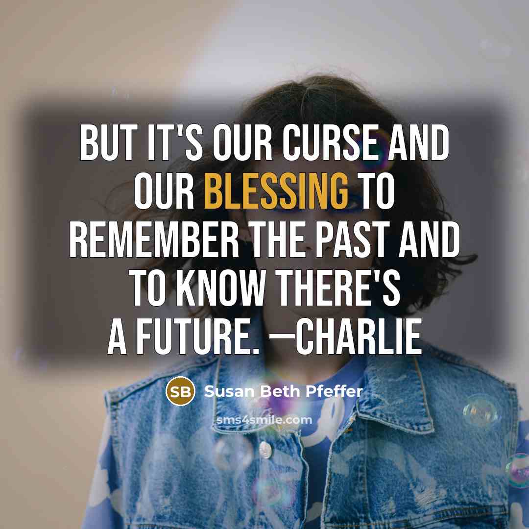 “But it's our curse and our blessing to remember the…” quote by Susan Beth Pfeffer