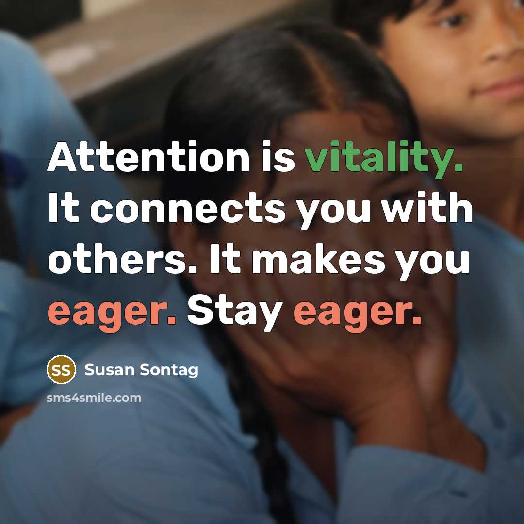 “Attention is vitality. It connects you with others. It makes…” quote by Susan Sontag