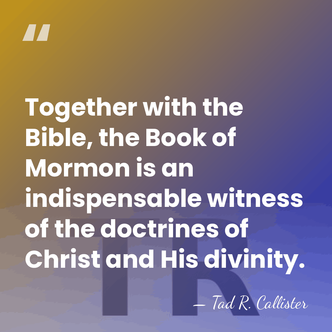 Together with the Bible, the Book of Mormon is an indispensable witness&hellip; - Tad R. Callister
