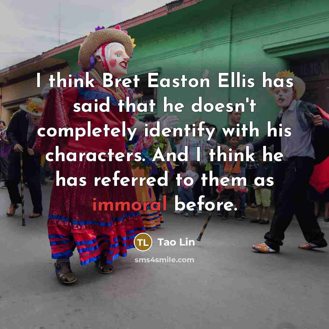 “I think Bret Easton Ellis has said that he doesn't…” quote by Tao Lin