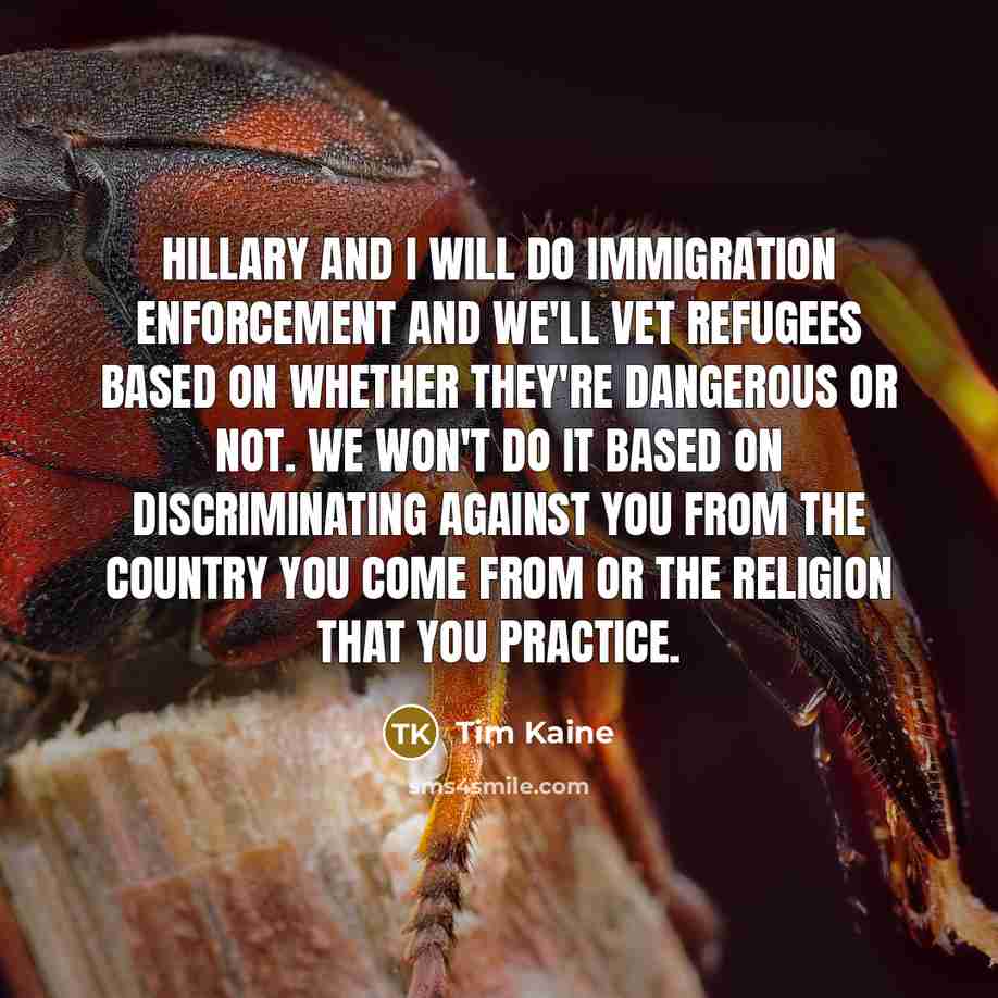 “Hillary and I will do immigration enforcement and we'll vet…” quote by Tim Kaine