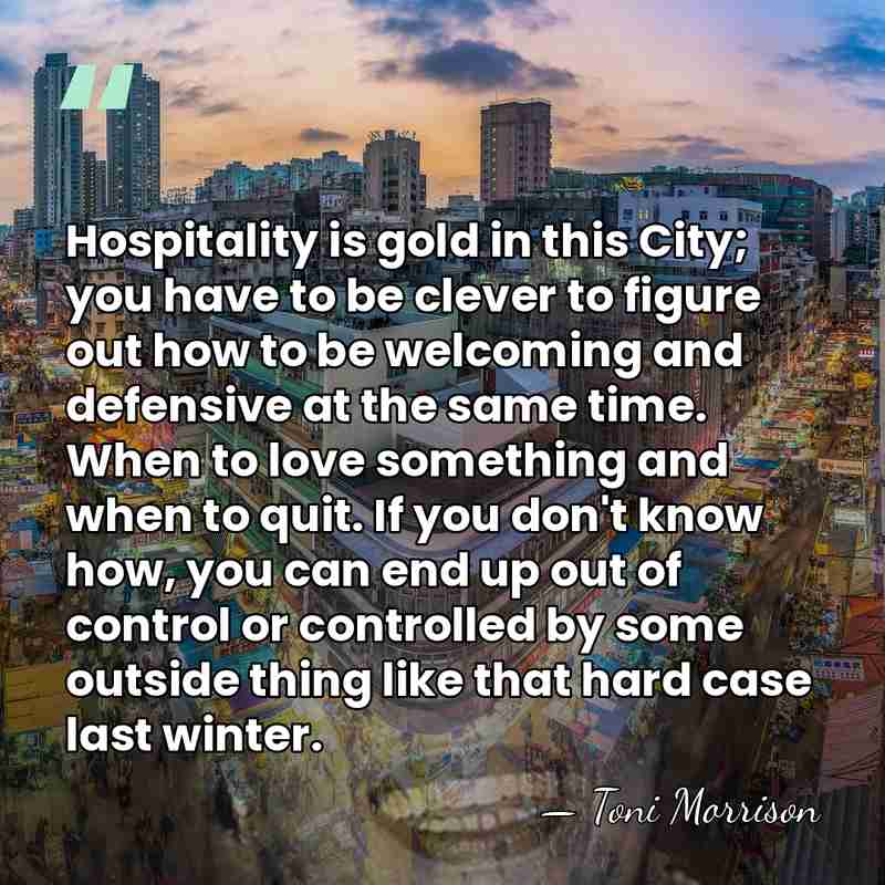 Hospitality is gold in this City; you have to be clever to&hellip; - Toni Morrison