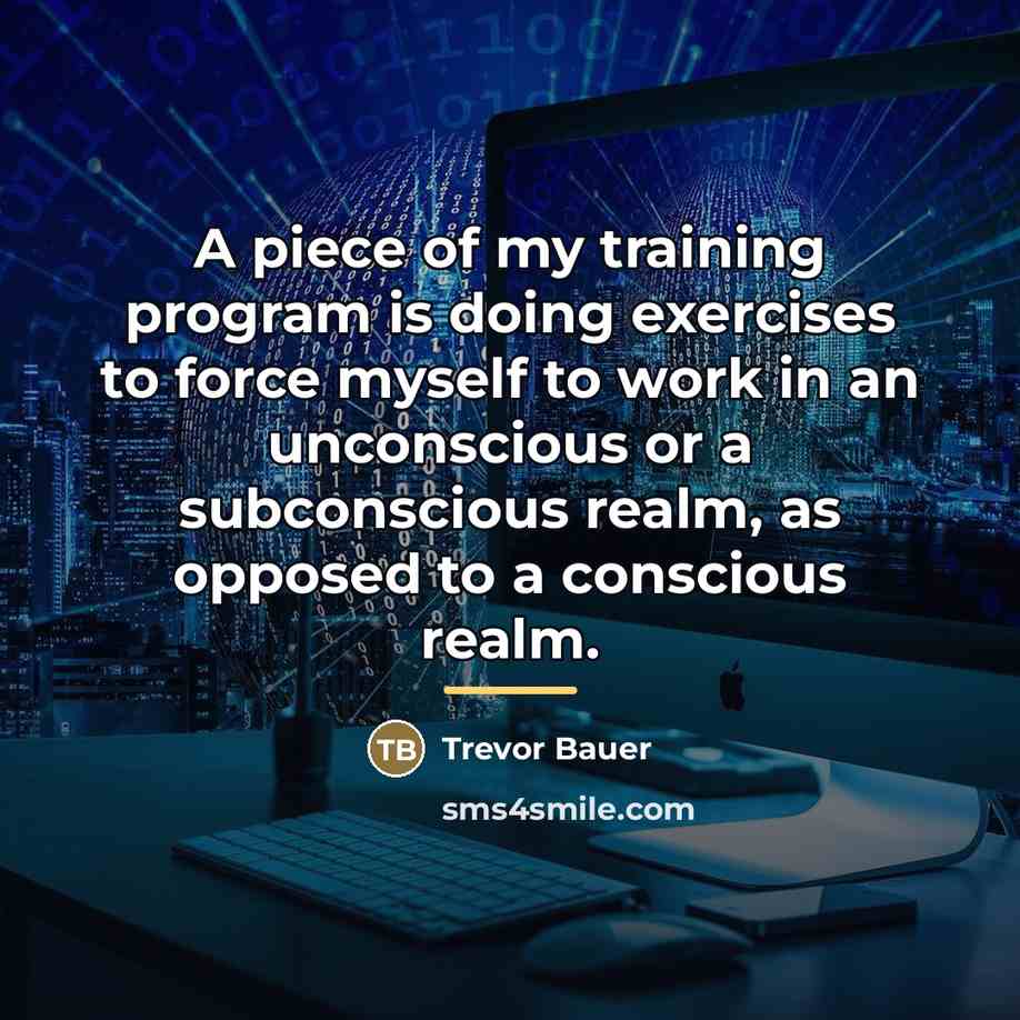 “A piece of my training program is doing exercises to…” quote by Trevor Bauer
