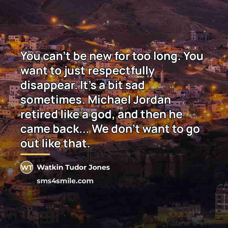 “You can't be new for too long. You want to…” quote by Watkin Tudor Jones