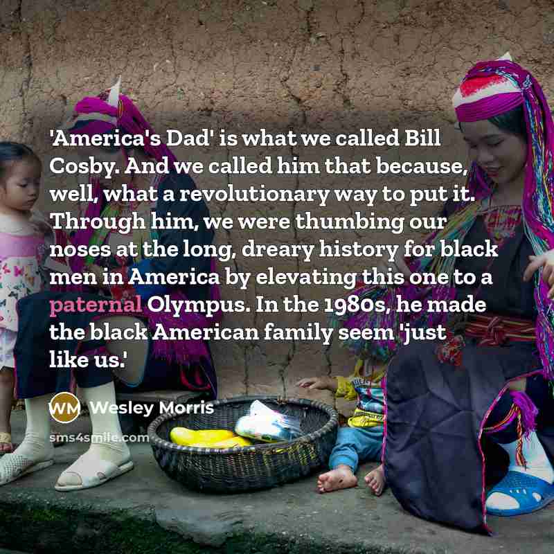 “'America's Dad' is what we called Bill Cosby. And we…” quote by Wesley Morris