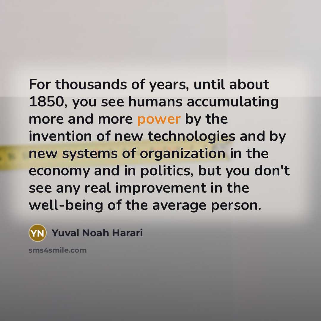 “For thousands of years, until about 1850, you see humans…” quote by Yuval Noah Harari