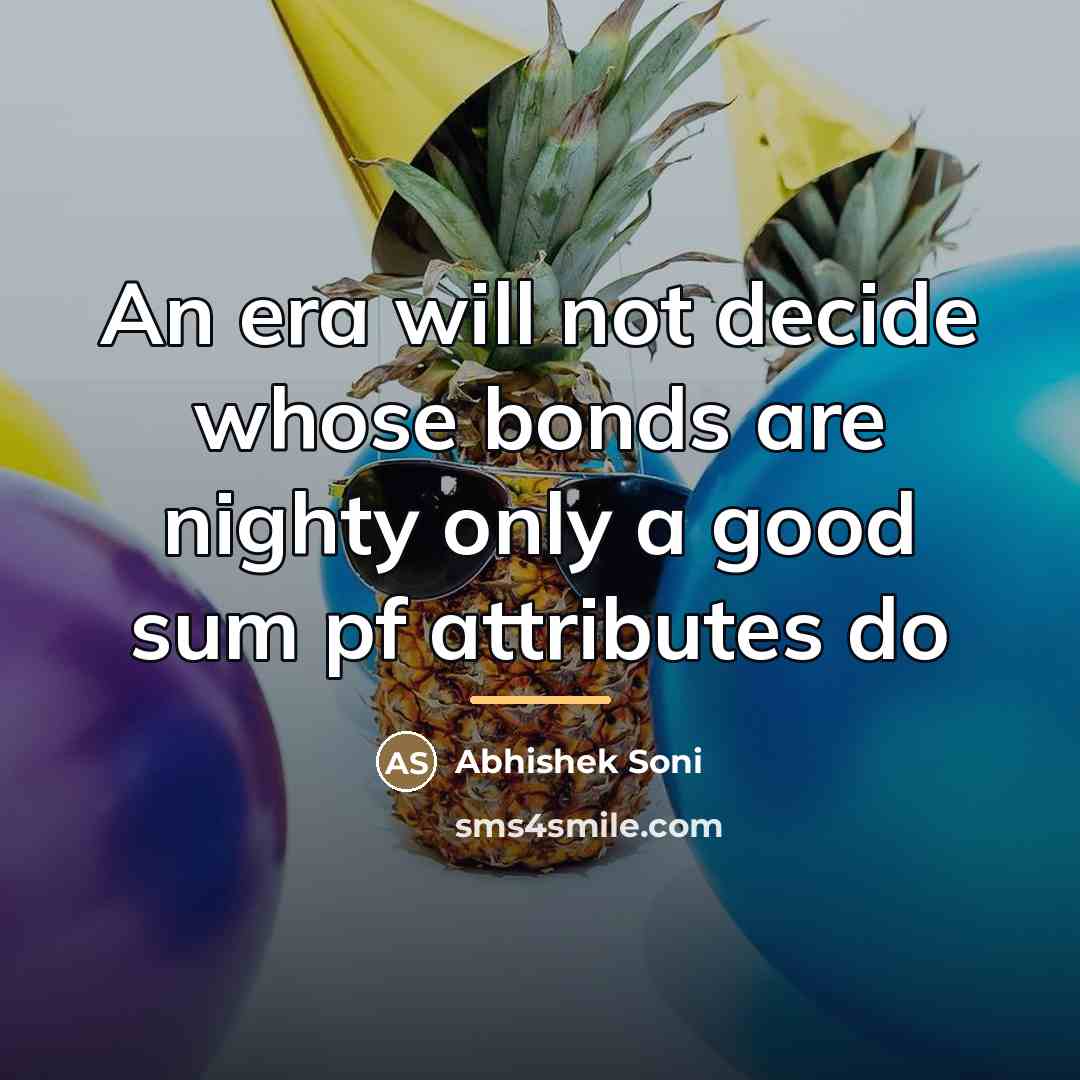 “An era will not decide whose bonds are nighty only…” quote by Abhishek Soni