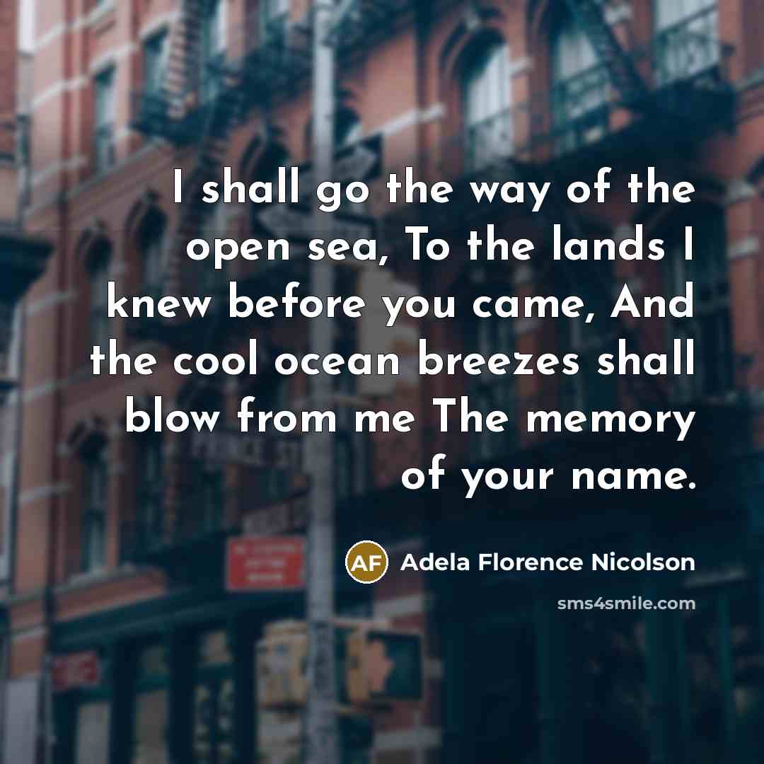 “I shall go the way of the open sea, To…” quote by Adela Florence Nicolson