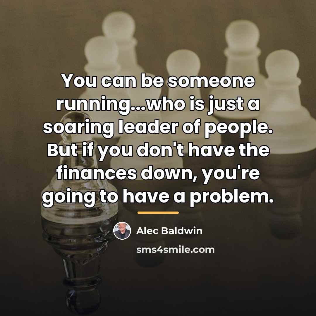 “You can be someone running...who is just a soaring leader…” quote by Alec Baldwin