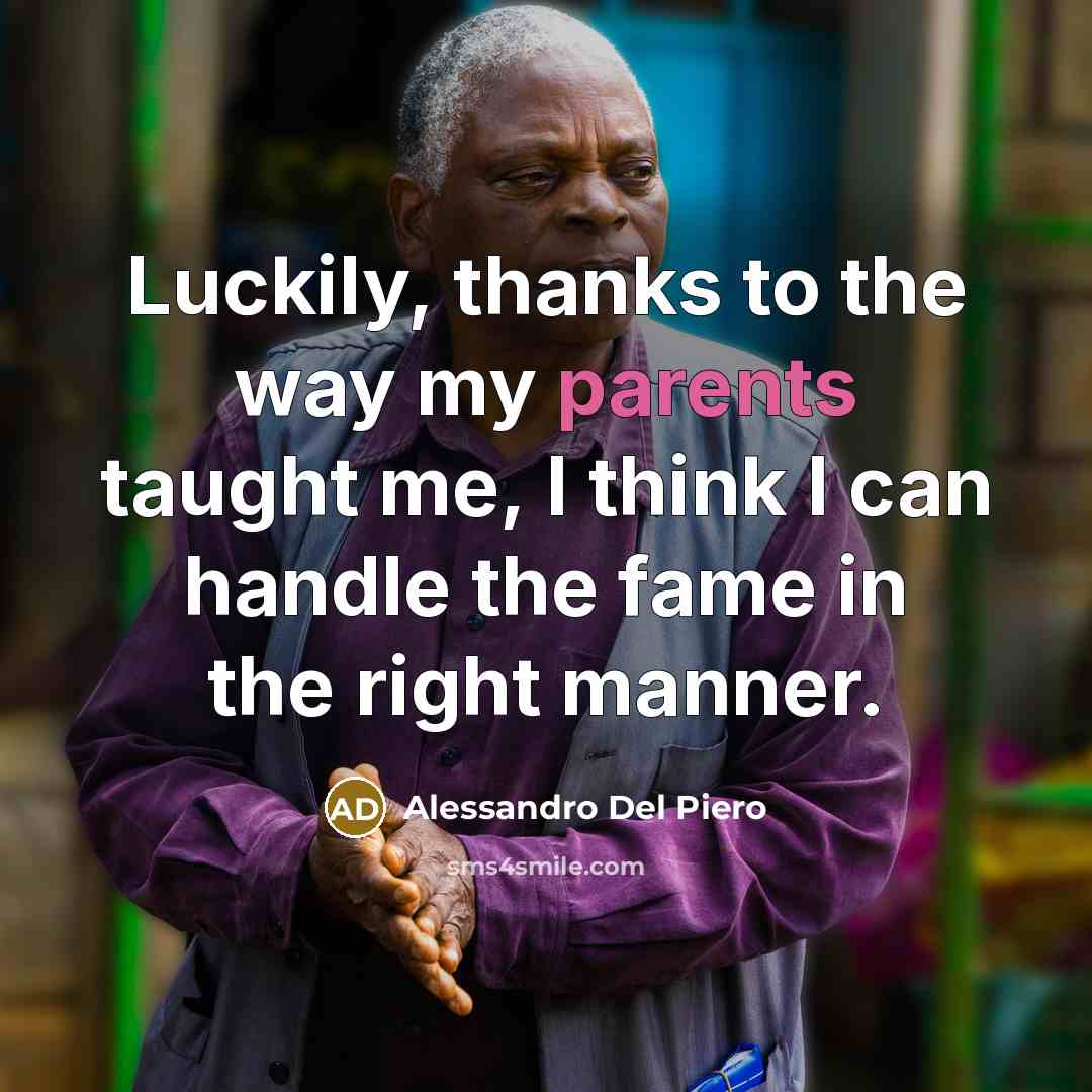 “Luckily, thanks to the way my parents taught me, I…” quote by Alessandro Del Piero