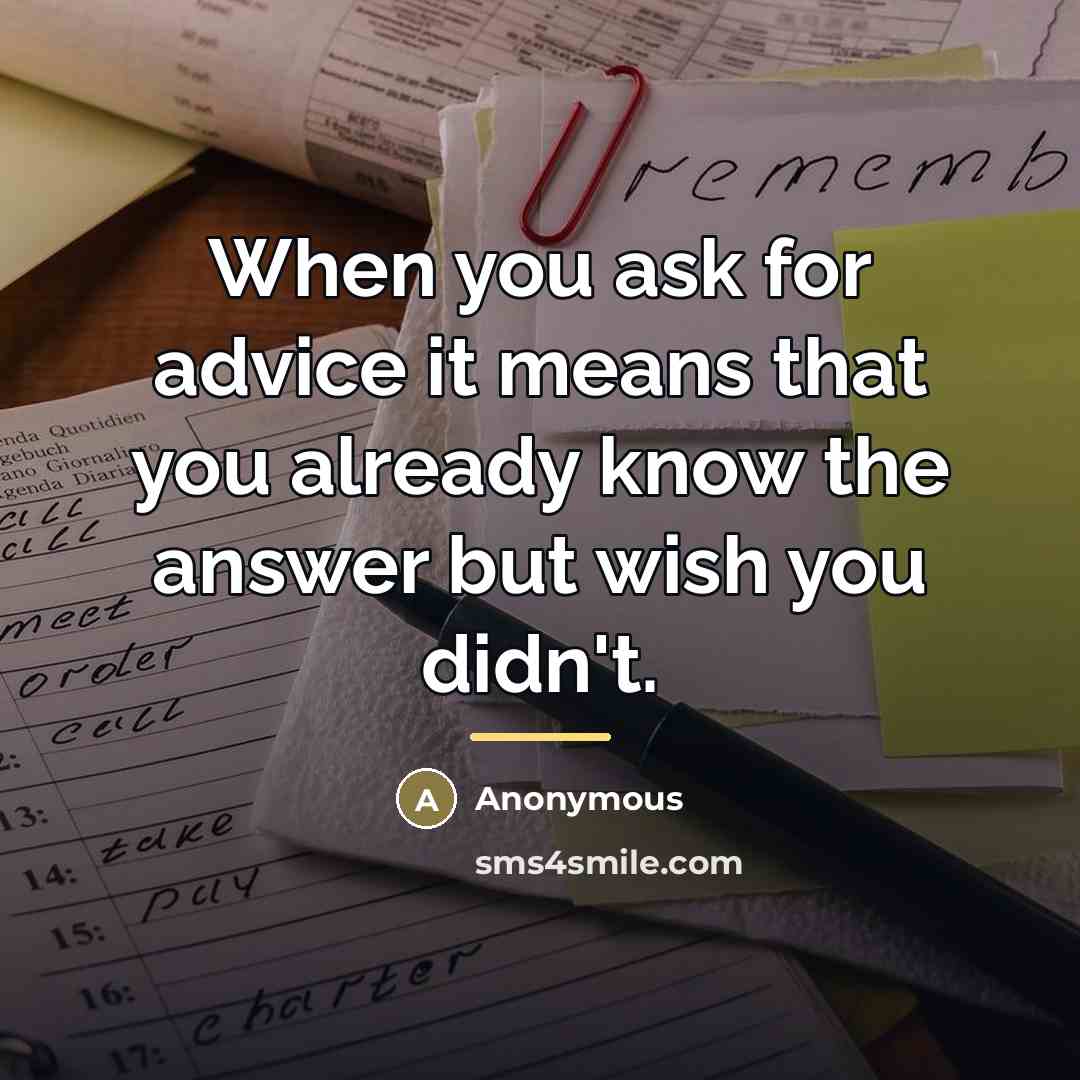 “When you ask for advice it means that you already…” quote by Anonymous