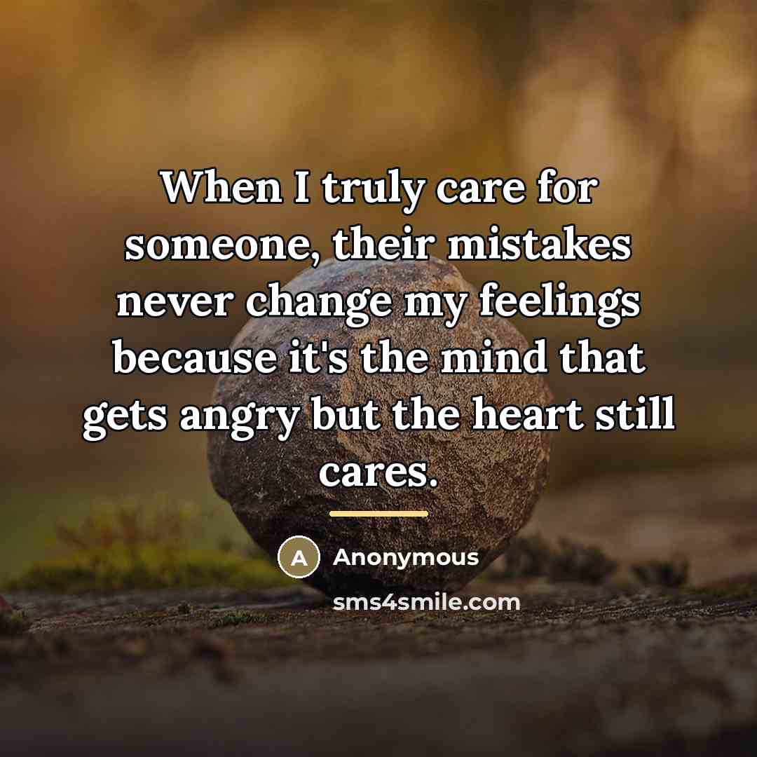 “When I truly care for someone, their mistakes never change…” quote by Anonymous