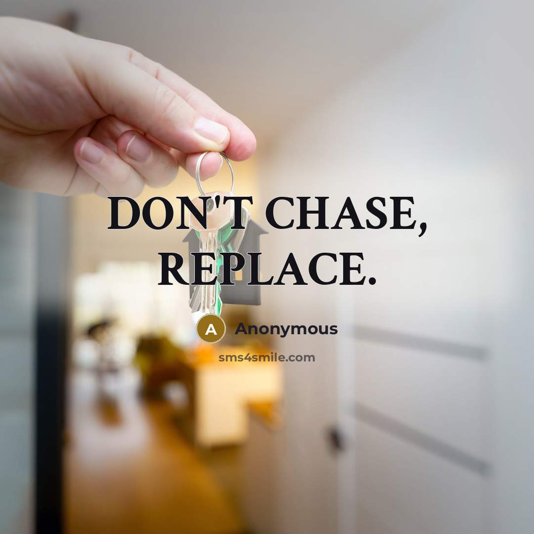 “DON'T CHASE, REPLACE.” quote by Anonymous