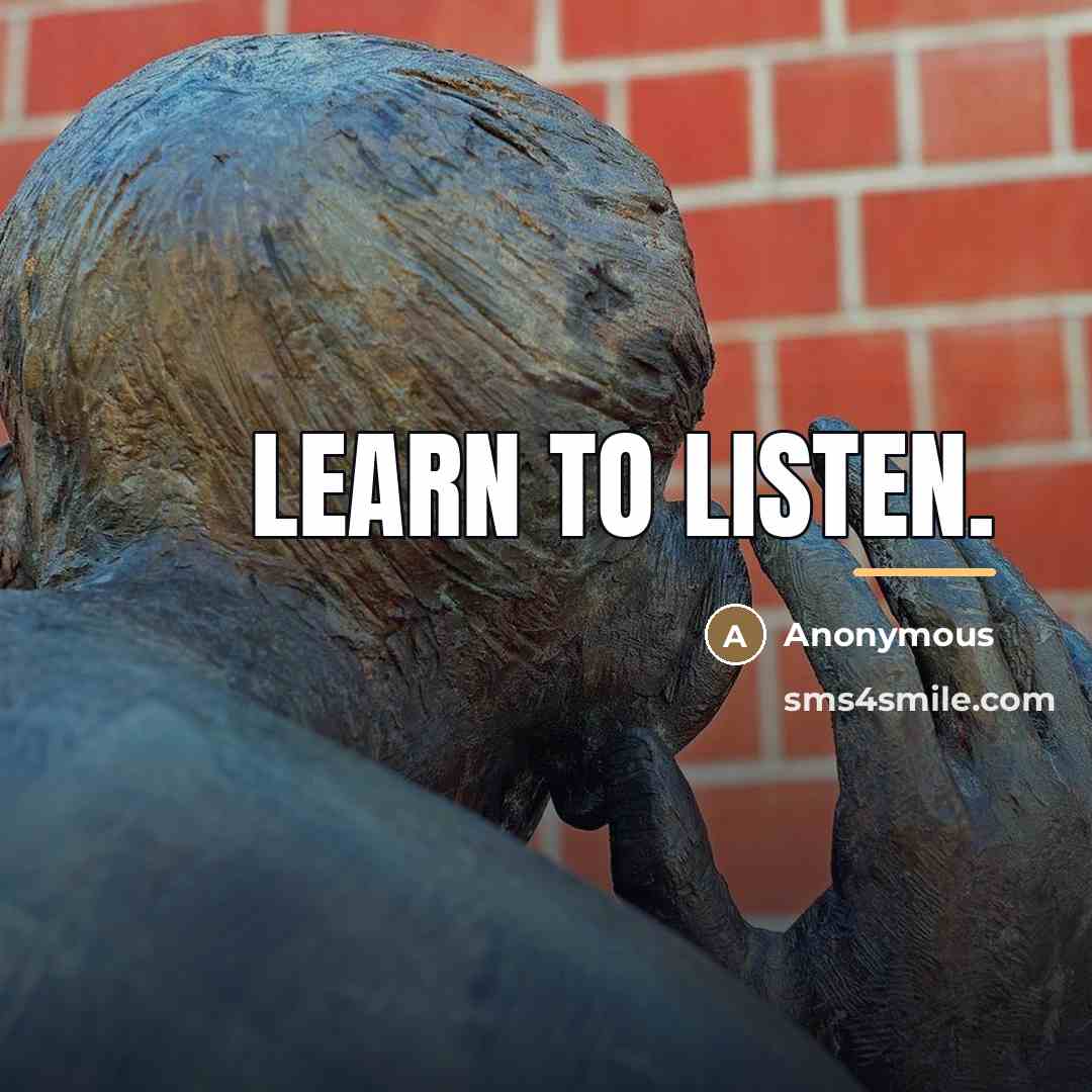 “Learn to listen.” quote by Anonymous