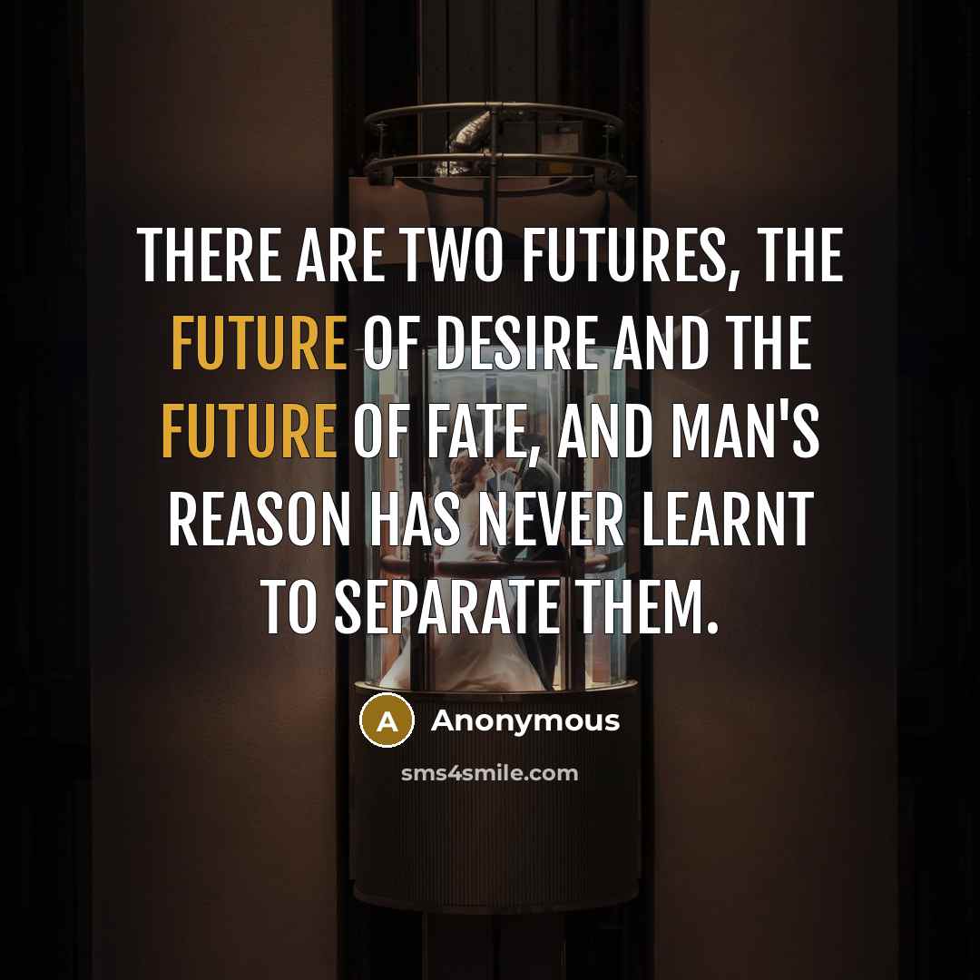 “There are two futures, the future of desire and the…” quote by Anonymous