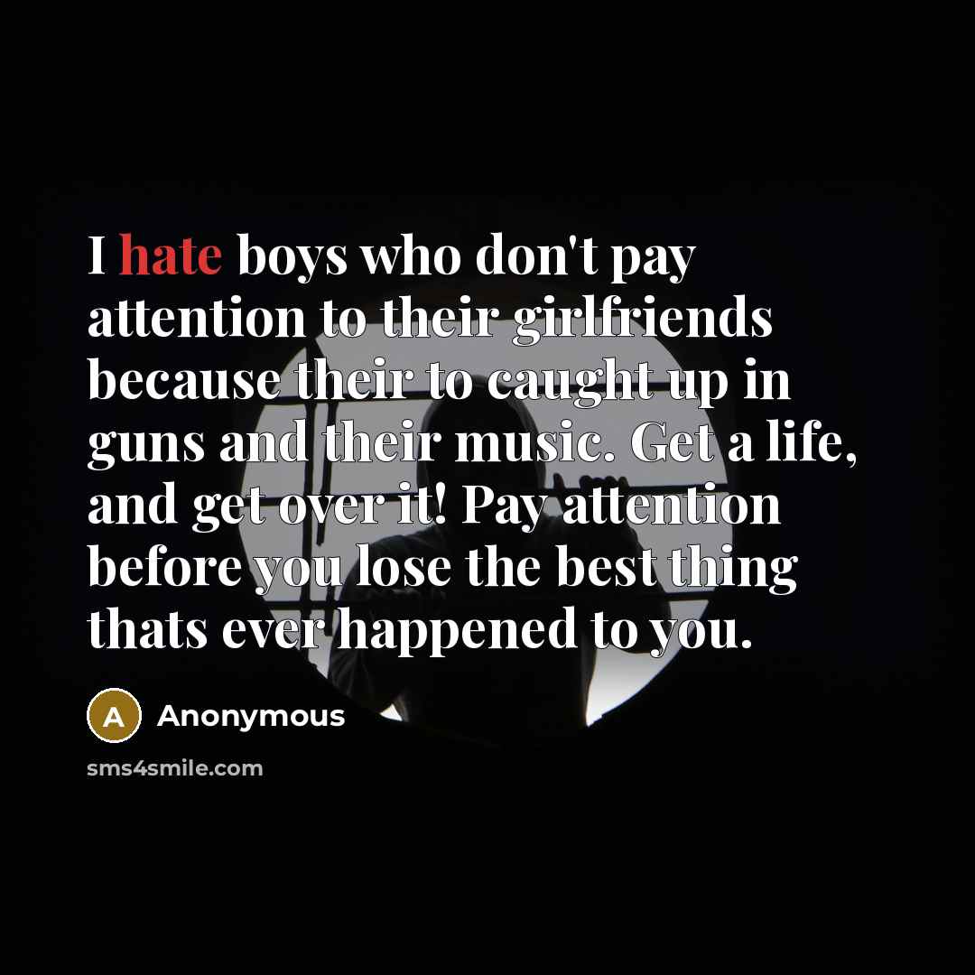 “I hate boys who don't pay attention to their girlfriends…” quote by Anonymous