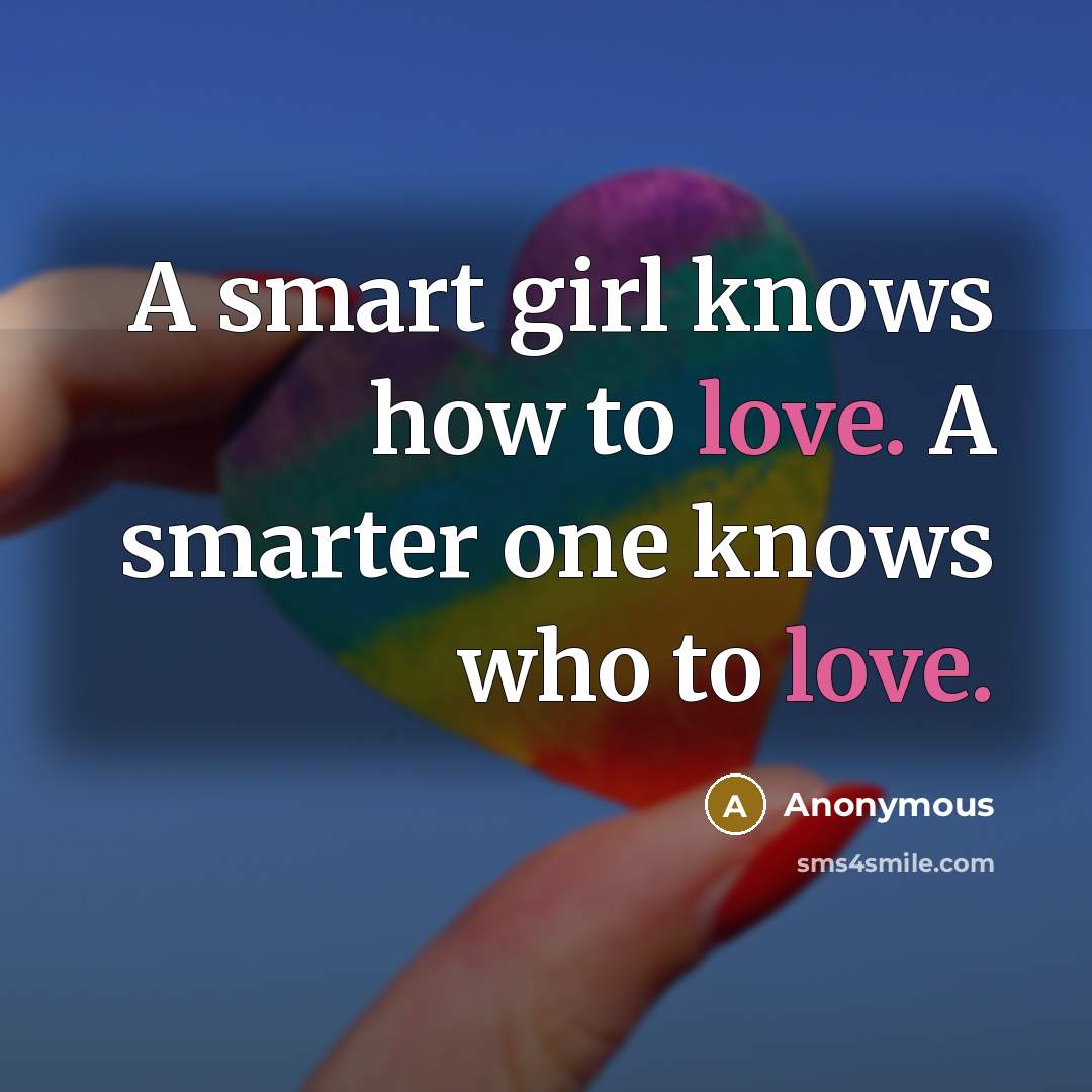 “A smart girl knows how to love. A smarter one…” quote by Anonymous