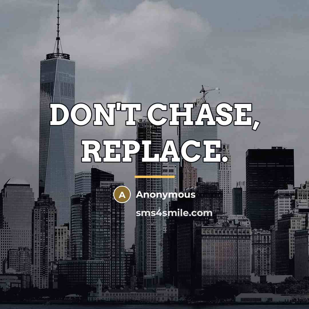 “DON'T CHASE, REPLACE.…” quote by Anonymous