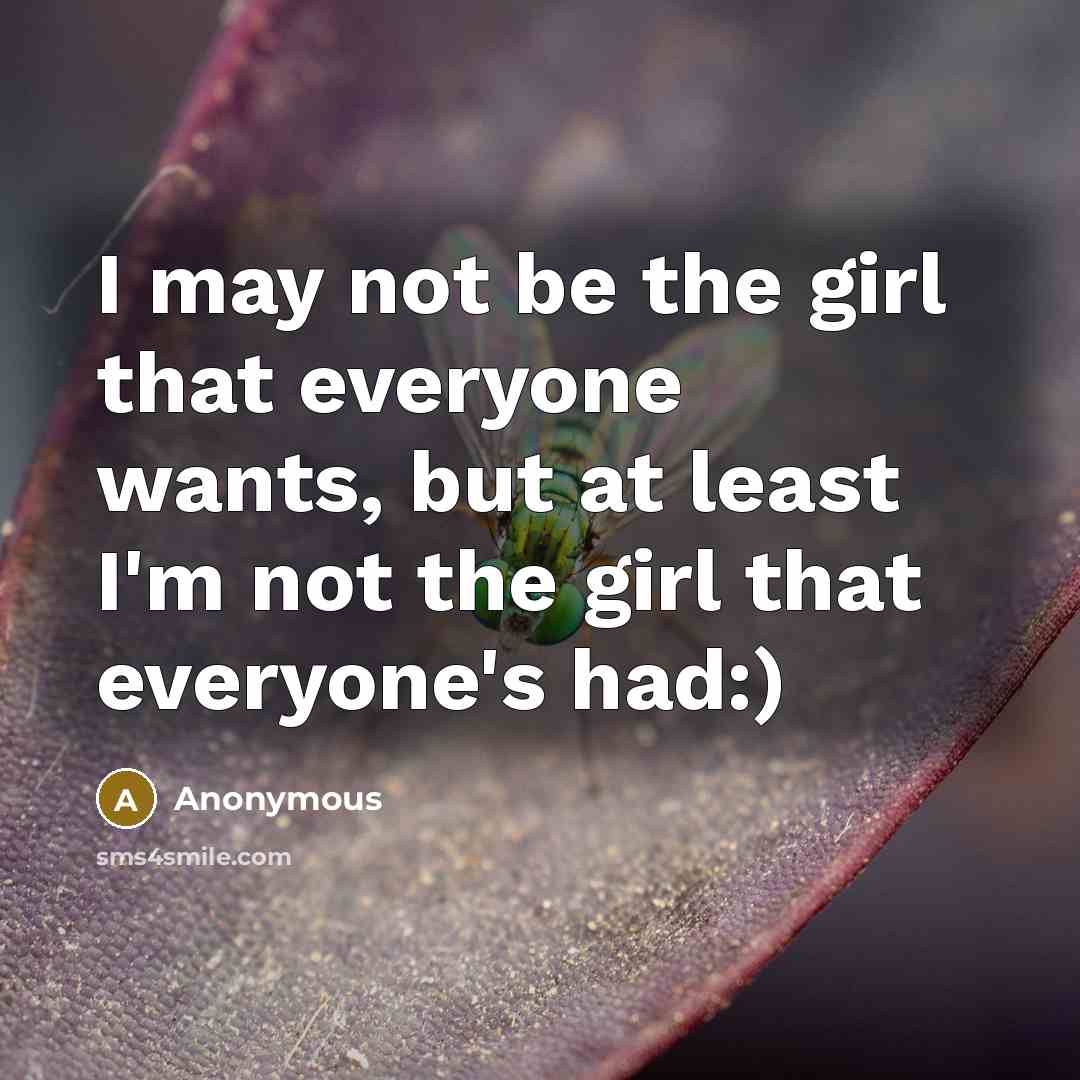 “I may not be the girl that everyone wants, but…” quote by Anonymous