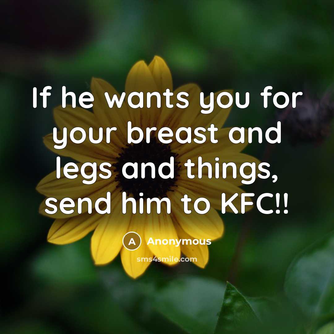 “If he wants you for your breast and legs and…” quote by Anonymous