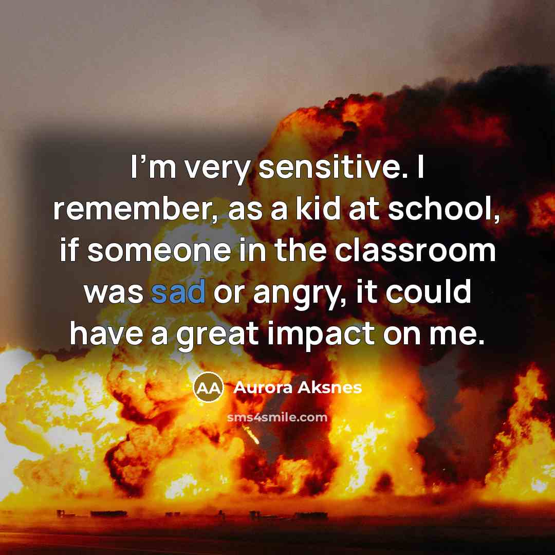 “I'm very sensitive. I remember, as a kid at school,…” quote by Aurora Aksnes