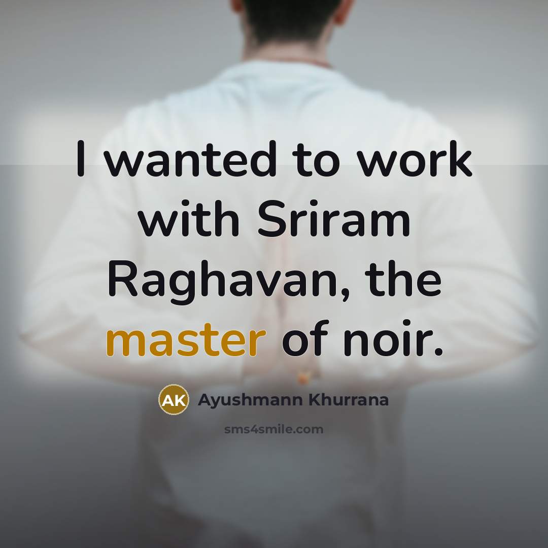 “I wanted to work with Sriram Raghavan, the master of…” quote by Ayushmann Khurrana