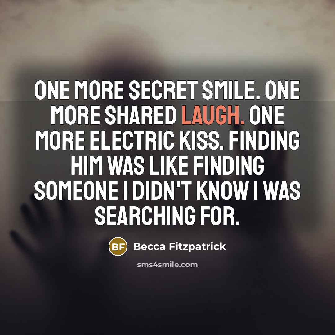 “One more secret smile. One more shared laugh. One more…” quote by Becca Fitzpatrick