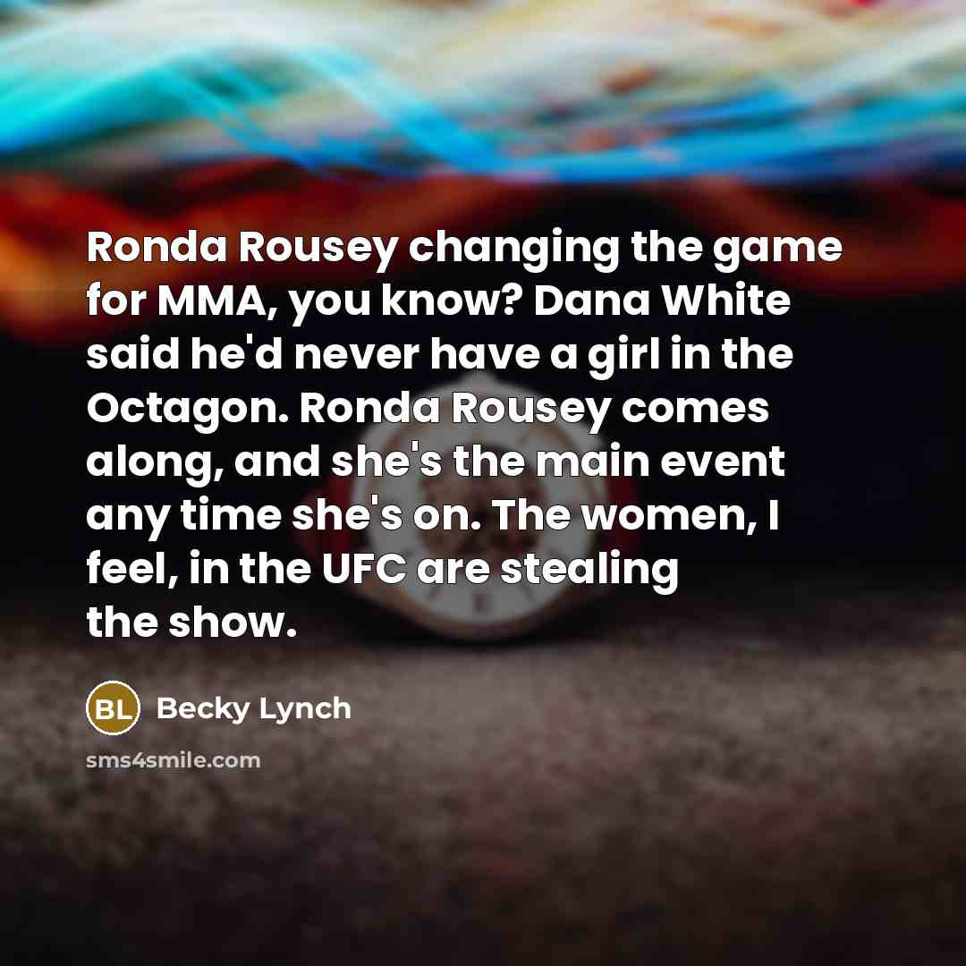 “Ronda Rousey changing the game for MMA, you know? Dana…” quote by Becky Lynch
