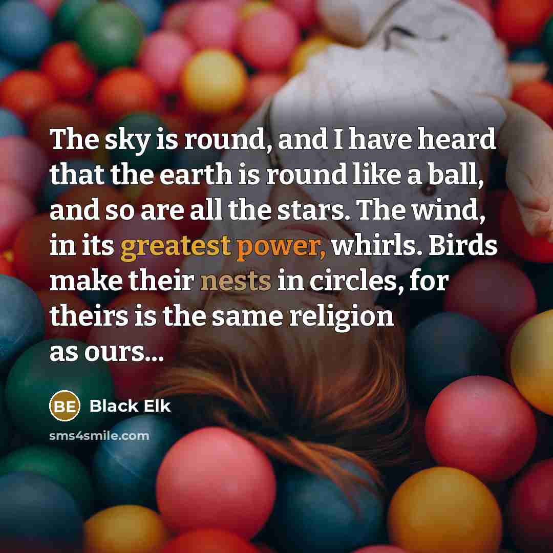 “The sky is round, and I have heard that the…” quote by Black Elk