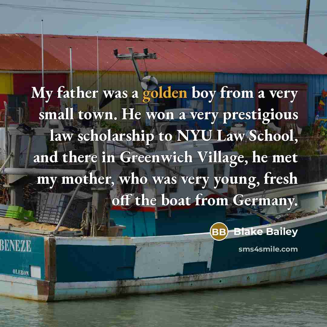 “My father was a golden boy from a very small…” quote by Blake Bailey